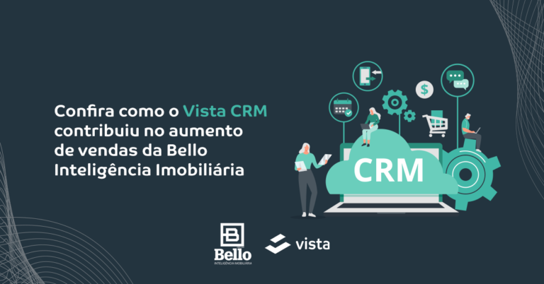 Confira como o Vista CRM contribuiu no aumento de vendas da Bello Inteligência Imobiliária