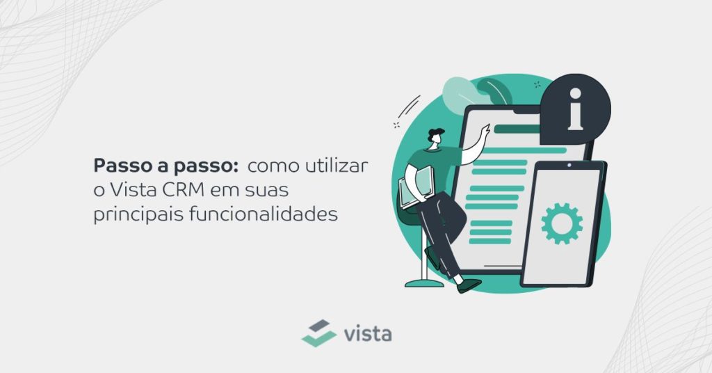 Passo a passo: como utilizar o Vista CRM em suas principais funcionalidades