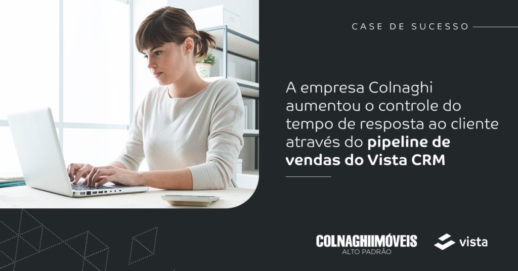Case de sucesso: a empresa Colnaghi aumentou o controle do tempo de resposta ao cliente através do pipeline de vendas do Vista CRM