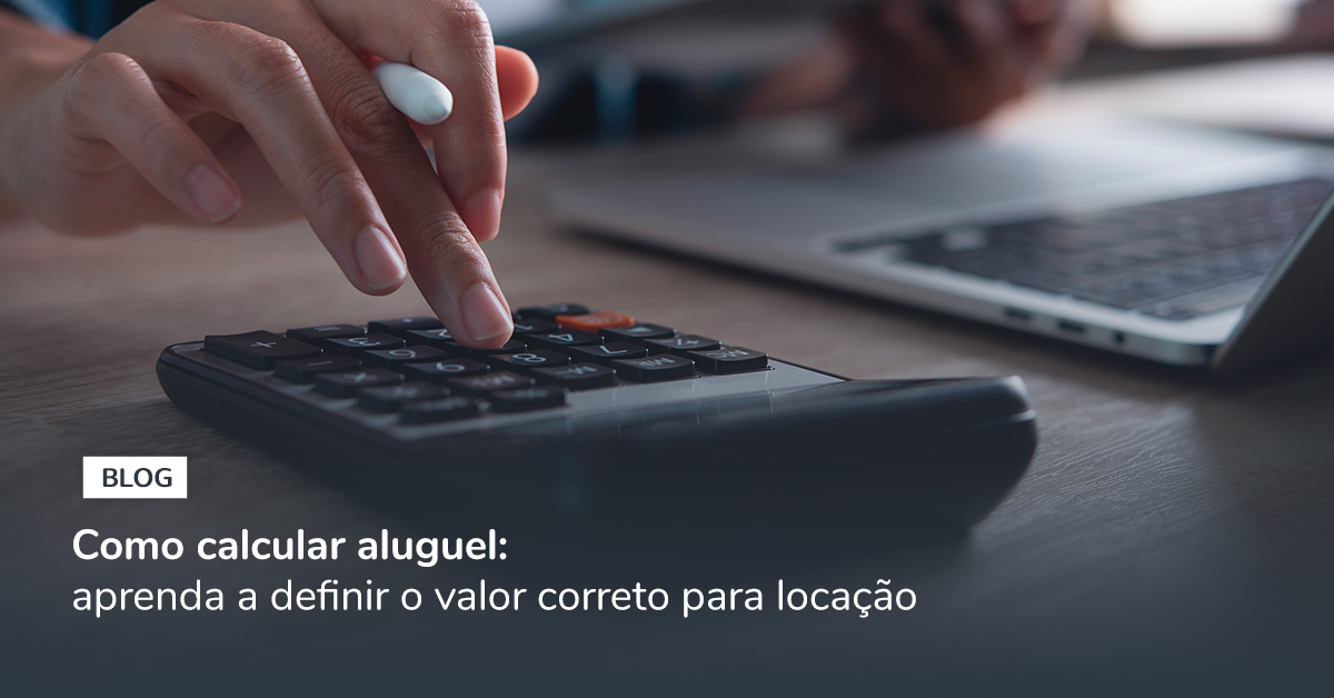 Como calcular aluguel: aprenda a definir o valor correto para locação